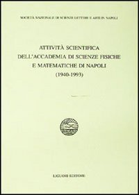 Attivit&agrave; scientifica dell'Accademia di scienze fisiche e matematiche di Napoli (1940-1993)