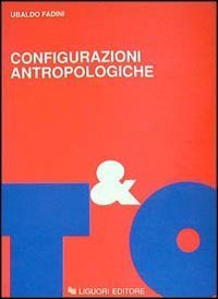 Configurazioni antropologiche. Esperienze e metamorfosi della soggettivit&agrave; moderna