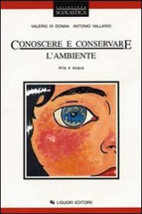 Conoscere E Conservare L`ambiente. Per Le Scuole