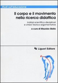 Il corpo e il movimento nella ricerca didattica. Indirizzi scientifico-disciplinari e chiavi teorico-argomentative