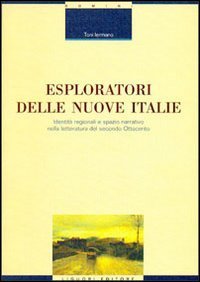 Esploratori delle nuove Italie. Identità regionali e spazio narrativo nella letteratura del secondo Ottocento
