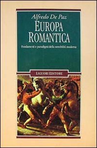 Europa romantica. Fondamenti e paradigmi della sensibilit&agrave; moderna