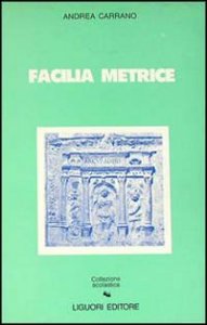 Facilia Metrice. Manuale Di Metrica E Prosodia Latina