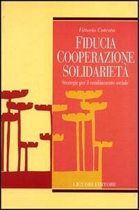 Fiducia, cooperazione, solidariet&agrave;. Strategie per il cambiamento sociale