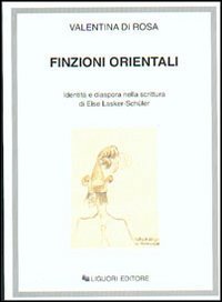 Finzioni orientali. Identit&agrave; e diaspora nella scrittura di Else Lasker-Sch&uuml;ler