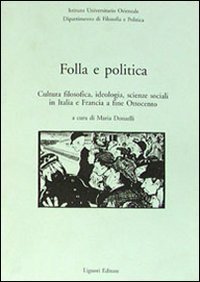 Folla e politica. Cultura filosofica, ideologia, scienze sociali in Italia e Francia a fine Ottocento