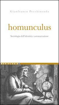Homunculus. Sociologia dell'identit&agrave; e autonarrazione