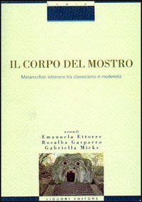 Il corpo del mostro. Metamorfosi letterarie tra classicismo e modernit&agrave;