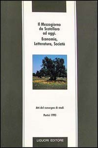 Il mezzogiorno da Scotellaro ad oggi. Economia, letteratura, societ&agrave;