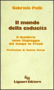 Il mondo della caducit&agrave;. Il desiderio come linguaggio del tempo in Freud