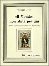 Il mondo non abita pi&ugrave; qui. Stampa ed opinione pubblica nell'Italia degli anni'80