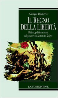 Il regno della libert&agrave;. Diritto, politica e storia nel pensiero di Alexandre Kojeve