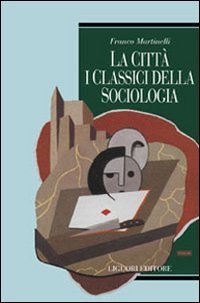 La citt&agrave;: i classici della sociologia