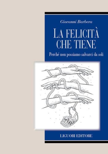 La felicit&agrave; che tiene. Perch&eacute; non possiamo salvarci da soli