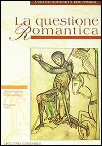 La questione romantica. Rivista interdisciplinare di studi romantici. Primavera 1999 Romanticismo Medievalismo N&ordm; 7-8