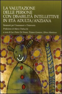 La valutazione delle persone con disabilit&agrave; intellettive in et&agrave; adulta/anziana. Strumenti per l'assessment e l'intervento