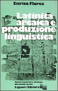 Latinit&agrave; arcaica e produzione linguistica