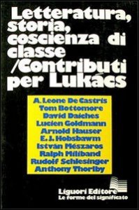 Letteratura, storia, coscienza di classe. Contributi per Luk&aacute;cs