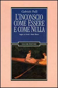 L'inconscio come essere e come nulla. Saggio su Freud e Matte Blanco