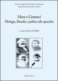 Marx e Gramsci. Filologia, filosofia e politica allo specchio