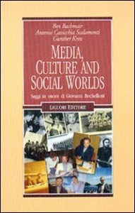 Media, culture and social worlds - Saggi in onore di Giovanni Bechelloni