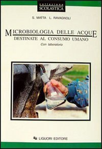 Microbiologia delle acque destinate al consumo umano - Con laboratori. Per le Scuole superiori