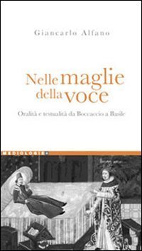 Nelle maglie della voce. Oralit&agrave; e testualit&agrave; da Boccaccio a Basile