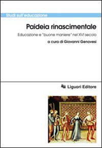 Paideia rinascimentale. Educazione e &laquo;buone maniere&raquo; nel XVI secolo