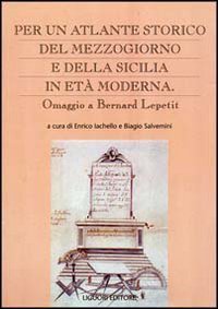 Per un atlante storico del Mezzogiorno e della Sicilia in et&agrave; moderna. Omaggio a Bernard Lepetit
