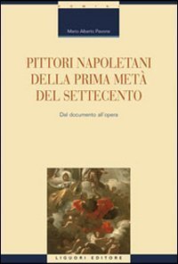 Pittori napoletani della prima met&agrave; del settecento. Dal documento all'opera
