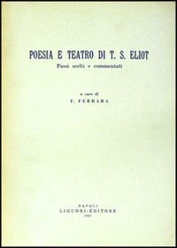 Poesia e teatro di T. S. Eliot. Passi scelti e commentati
