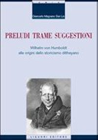 Preludi trame suggestioni Wilhelm von Humboldt alle origini dello storicismo diltheyano