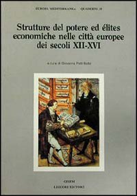 Strutture del potere ed elites economiche nelle citt&agrave; europee dei secoli XII-XVI