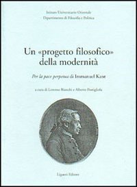 Un progetto filosofico della modernit&agrave;. Per la pace perpetua di Immanuel Kant
