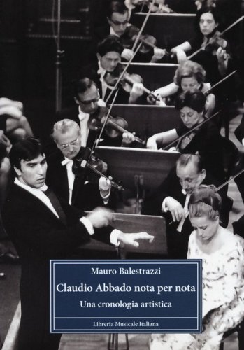 Claudio Abbado nota per nota. Una cronologia artistica