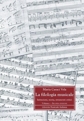 La filologia musicale. Istituzioni, storia, strumenti critici