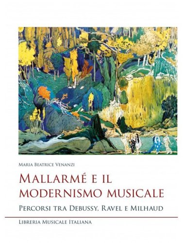 Mallarm&eacute; e il modernismo musicale. Percorsi tra Debussy, Ravel e Milhaud