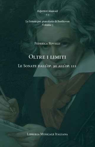 Oltre i limiti. Le Sonate dall'op. 90 all'op. 111. Le Sonate per pianoforte di Beethoven
