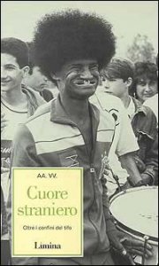 Cuore straniero - Oltre i confini del tifo