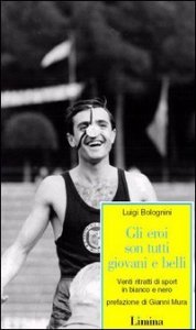 Gli eroi son tutti giovani e belli - Venti ritratti di sport in bianco e nero