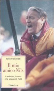 Il mio amico Nils - Liedholm, l'uomo che spaventò Pelè