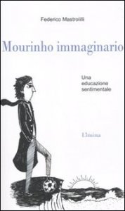 Mourinho immaginario - Una educazione sentimentale