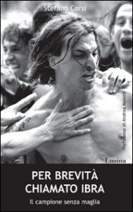 Per brevit&agrave; chiamato Ibra - Il campione senza maglia