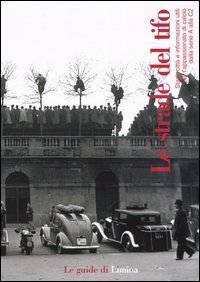 Le strade del tifo - Stadi, citt&agrave; e informazioni utili per l'appassionato di calcio dalla serie A alla C2