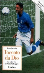Toccato da Dio - Le sette vite di Roberto Baggio