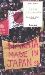 La via di Hidetoshi - L'avventura italiana di Nakata