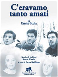 C'eravamo tanto amati&raquo; di Ettore Scola - Storie di italiani. Storia d'Italia