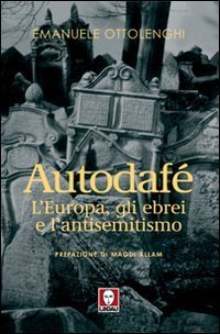 Autodaf&eacute;. L'Europa, gli ebrei e l'antisemitismo