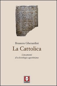 La cattolica - Lineamenti d'ecclesiologia agostiniana