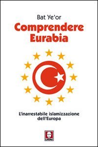 Comprendere Eurabia. L'inarrestabile islamizzazione dell'Europa